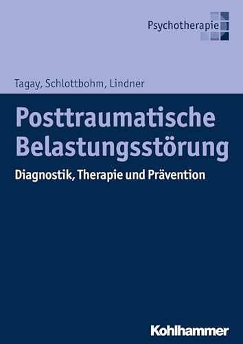 Posttraumatische Belastungsstörung: Diagnostik, Therapie und Prävention von Kohlhammer W.